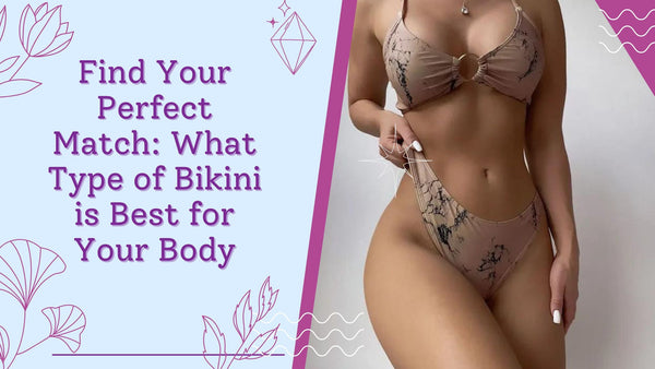 Find Your Perfect Match: What Type of Bikini is Best for Your Body - Be Juliet