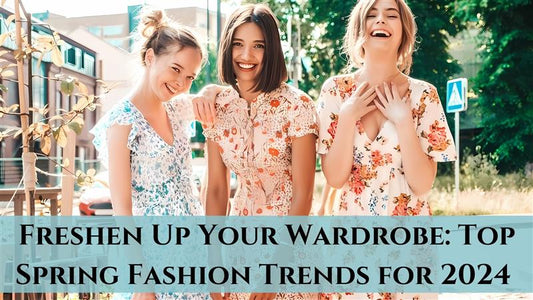 Freshen Up Your Wardrobe: Top Spring Fashion Trends for 2024 - Be Juliet