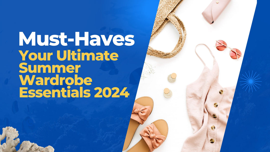 Must-Haves: Your Ultimate Summer Wardrobe Essentials 2024 - Be Juliet