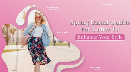 Spring Casual Outfits for Ladies to Enhance Your Style - Be Juliet
