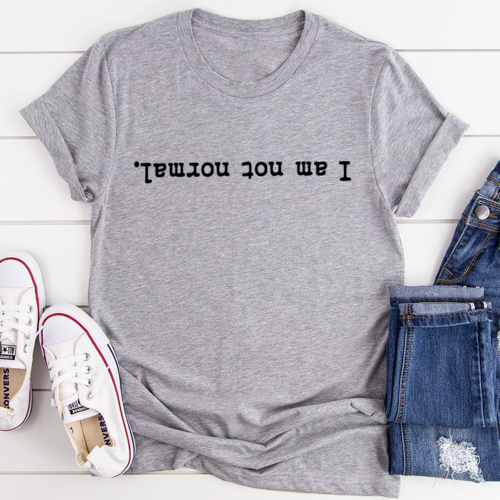 I Am Not Normal T-Shirt – Slogan Graphic Tee for Casual Looks – Be Juliet
